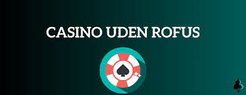 Casino Online Uden Rufus Din Guide til Spil uden Begrænsninger Casino Online Uden Rufus Din Guide til Spil uden Begrænsninger